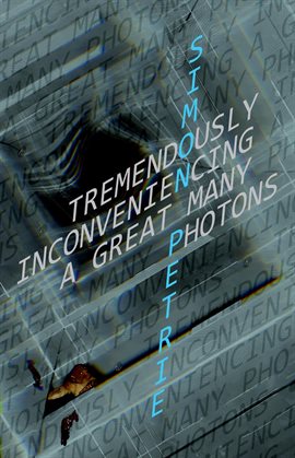 Cover image for Tremendously Inconveniencing A Great Many Photons