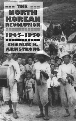 Cover image for The North Korean Revolution, 1945–1950