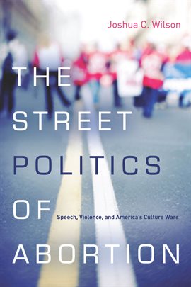 Cover image for The Street Politics of Abortion