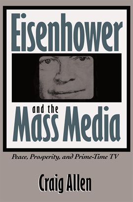 Cover image for Eisenhower and the Mass Media