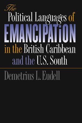 Imagen de portada para The Political Languages of Emancipation in the British Caribbean and the U.S. South