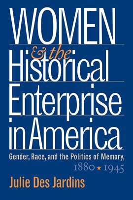 Cover image for Women and the Historical Enterprise in America: Gender, Race and the Politics of Memory