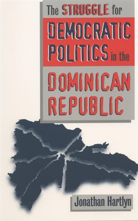 Cover image for The Struggle for Democratic Politics in the Dominican Republic