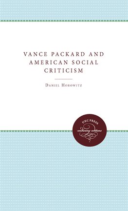 Cover image for Vance Packard and American Social Criticism