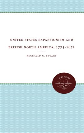 Imagen de portada para United States Expansionism and British North America, 1775-1871