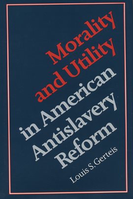 Imagen de portada para Morality and Utility in American Antislavery Reform