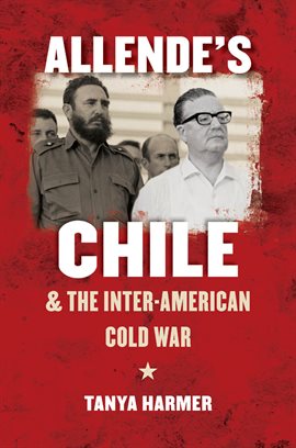 Cover image for Allende's Chile and the Inter-American Cold War