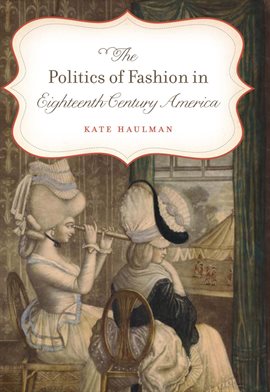 Cover image for The Politics of Fashion in Eighteenth-Century America