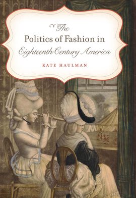 Imagen de portada para The Politics of Fashion in Eighteenth-Century America