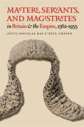 Cover image for Masters, Servants, and Magistrates in Britain and the Empire, 1562-1955