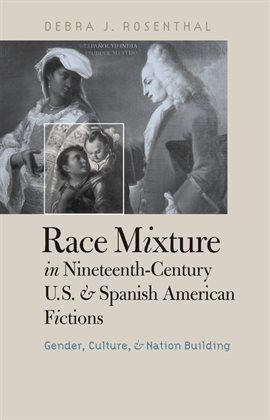 Cover image for Race Mixture in Nineteenth-Century U.S. and Spanish American Fictions