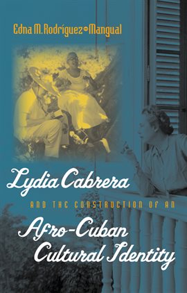Cover image for Lydia Cabrera and the Construction of an Afro-Cuban Cultural Identity