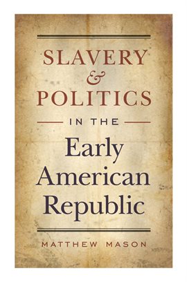 Cover image for Slavery and Politics in the Early American Republic