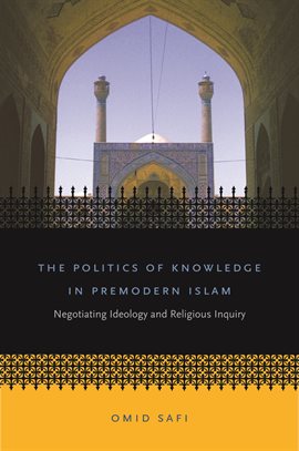 Cover image for The Politics of Knowledge in Premodern Islam