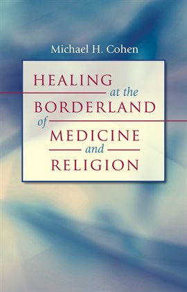 Cover image for Healing at the Borderland of Medicine and Religion