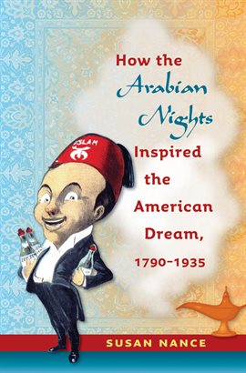 Cover image for How the Arabian Nights Inspired the American Dream, 1790-1935