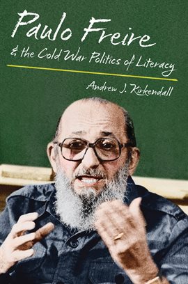Cover image for Paulo Freire and the Cold War Politics of Literacy