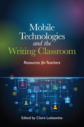 Cover image for Mobile Technologies and the Writing Classroom
