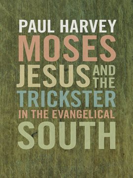 Imagen de portada para Moses, Jesus, and the Trickster in the Evangelical South