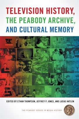 Cover image for Television History, the Peabody Archive, and Cultural Memory