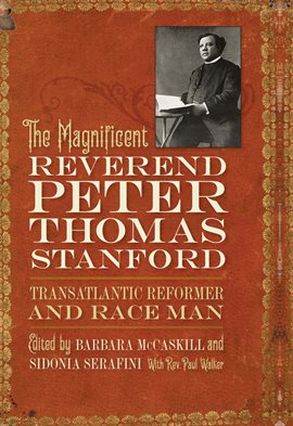Cover image for The Magnificent Reverend Peter Thomas Stanford, Transatlantic Reformer and Race Man