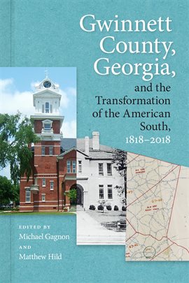 Cover image for Gwinnett County, Georgia, and the Transformation of the American South, 1818–2018