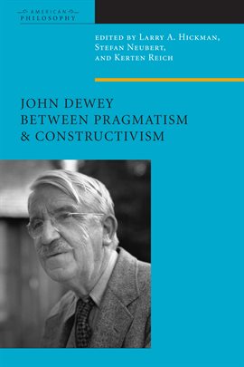 Cover image for John Dewey Between Pragmatism And Constructivism