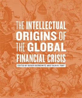 Cover image for The Intellectual Origins of the Global Financial Crisis