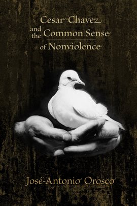 Imagen de portada para Cesar Chavez and the Common Sense of Nonviolence