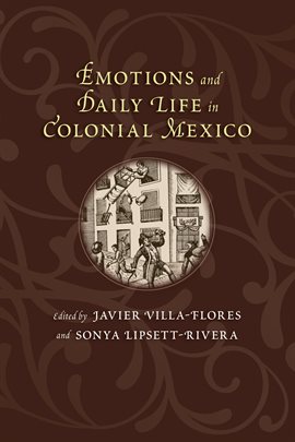 Cover image for Emotions and Daily Life in Colonial Mexico