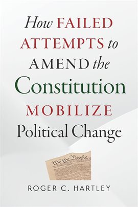 Cover image for How Failed Attempts to Amend the Constitution Mobilize Political Change