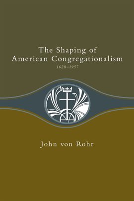 Cover image for Shaping of American Congregationalism 1620-1957