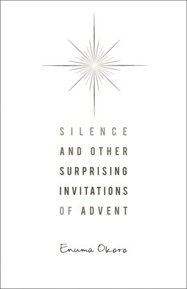 Cover image for Silence and Other Surprising Invitations of Advent
