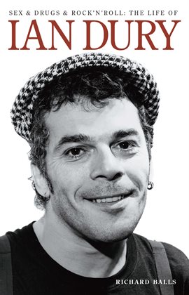 Cover image for Sex And Drugs And Rock 'n' Roll: The Life Of Ian Dury