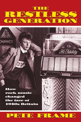 Cover image for The Restless Generation: How Rock Music Changed the Face of 1950s Britain