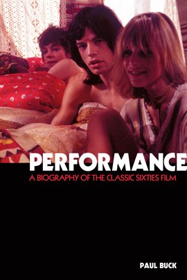 Cover image for Performance: The Biography of a 60s Masterpiece