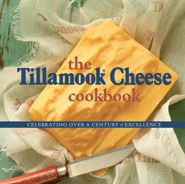 Cover image for The Tillamook Cheese Cookbook