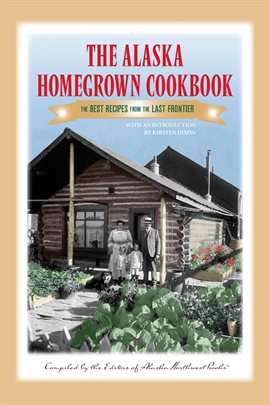 Cover image for The Alaska Homegrown Cookbook