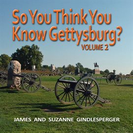 Cover image for So You Think You Know Gettysburg?, Volume 2