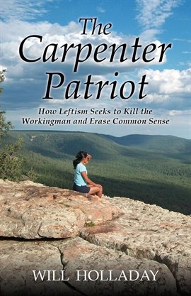 Cover image for The Carpenter Patriot - How Leftism Seeks to Kill the Workingman and Erase Common Sense