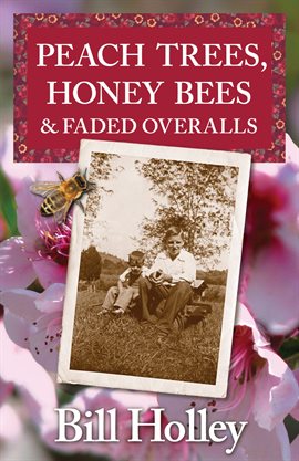 Cover image for Peach Trees, Honey Bees & Faded Overalls