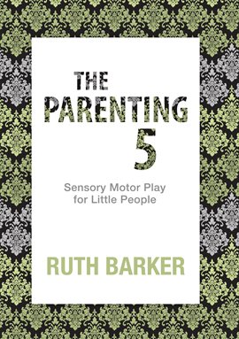 Imagen de portada para The Parenting 5: Sensory Motor Play for Little People