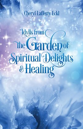 Cover image for Idylls from the Garden of Spiritual Delights & Healing