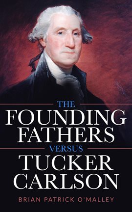 Imagen de portada para The Founding Fathers versus Tucker Carlson