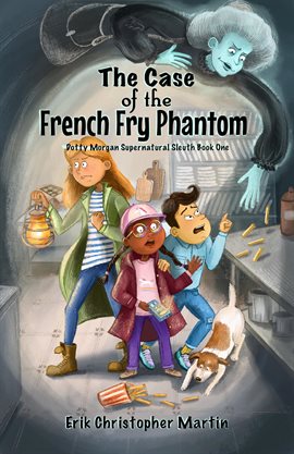 Cover image for The Case of the French Fry Phantom