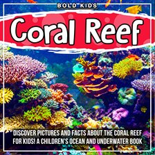 Cover image for Coral Reef: Discover Pictures and Facts About The Coral Reef For Kids! A Children's Ocean And Und