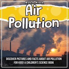 Cover image for Air Pollution: Discover Pictures and Facts About Air Pollution For Kids! A Children's Science Book