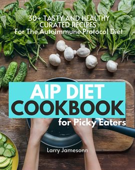 Imagen de portada para AIP Diet Cookbook For Picky Eaters