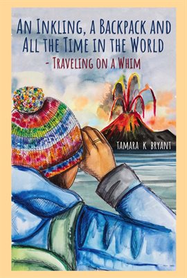 Imagen de portada para An Inkling, A Backpack, and All the Time in the World.... Traveling on a Whim