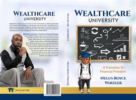 Imagen de portada para Wealthcare University A Transition To Financial Freedom